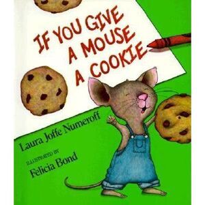 If You Give a Mouse a Cookie -- Laura Joffe Numeroff